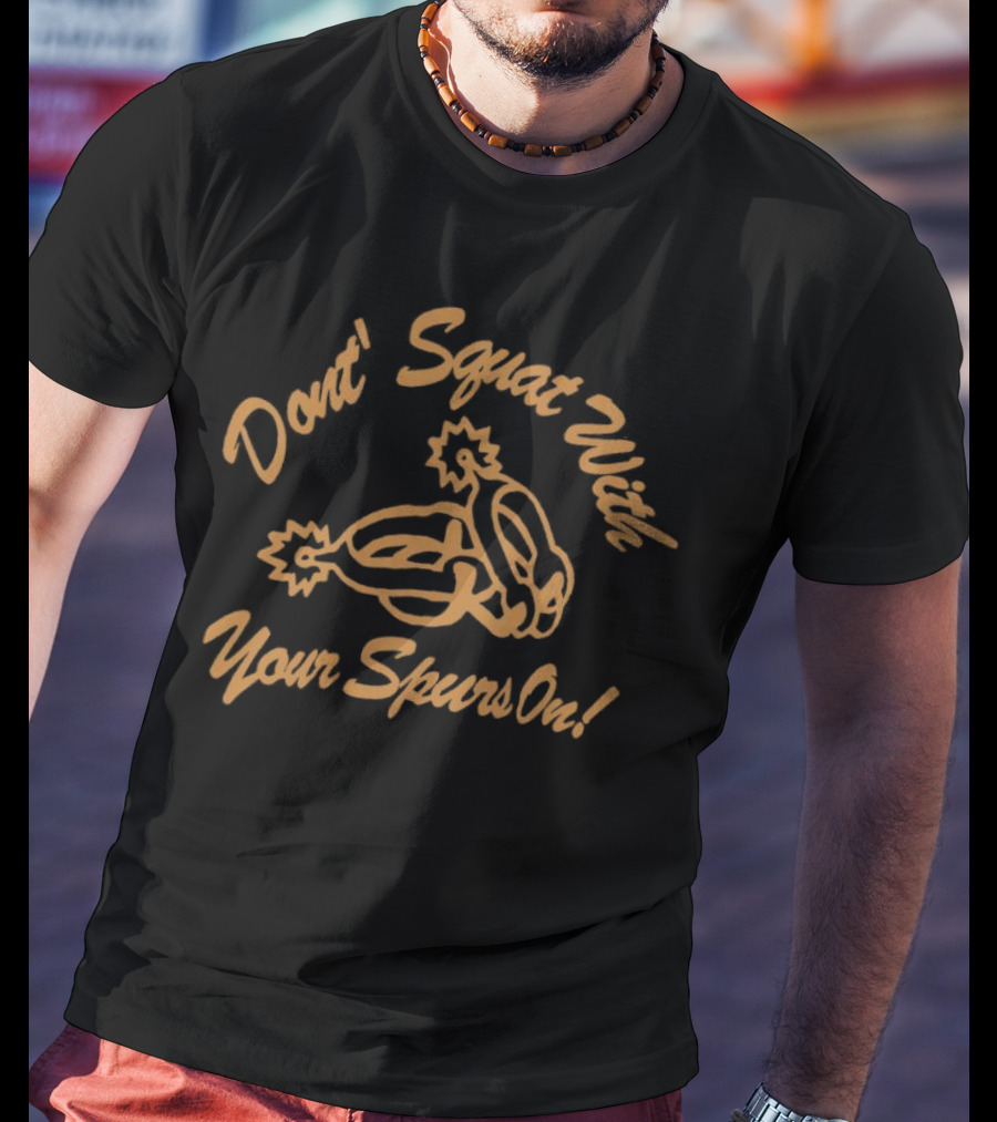 Don't Squat With Your Spurs On Cowboy Humor T-Shirt