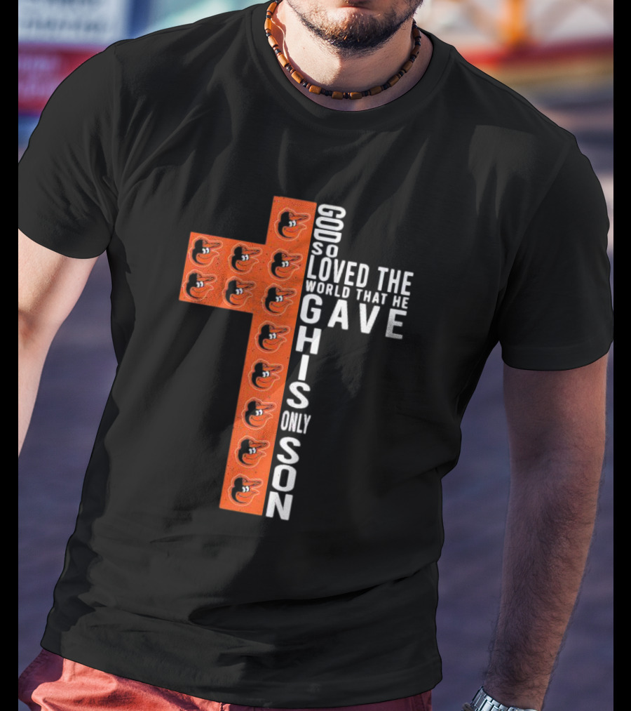 God So Loved The World That He Gave His Only Son Orioles Cross T-Shirt