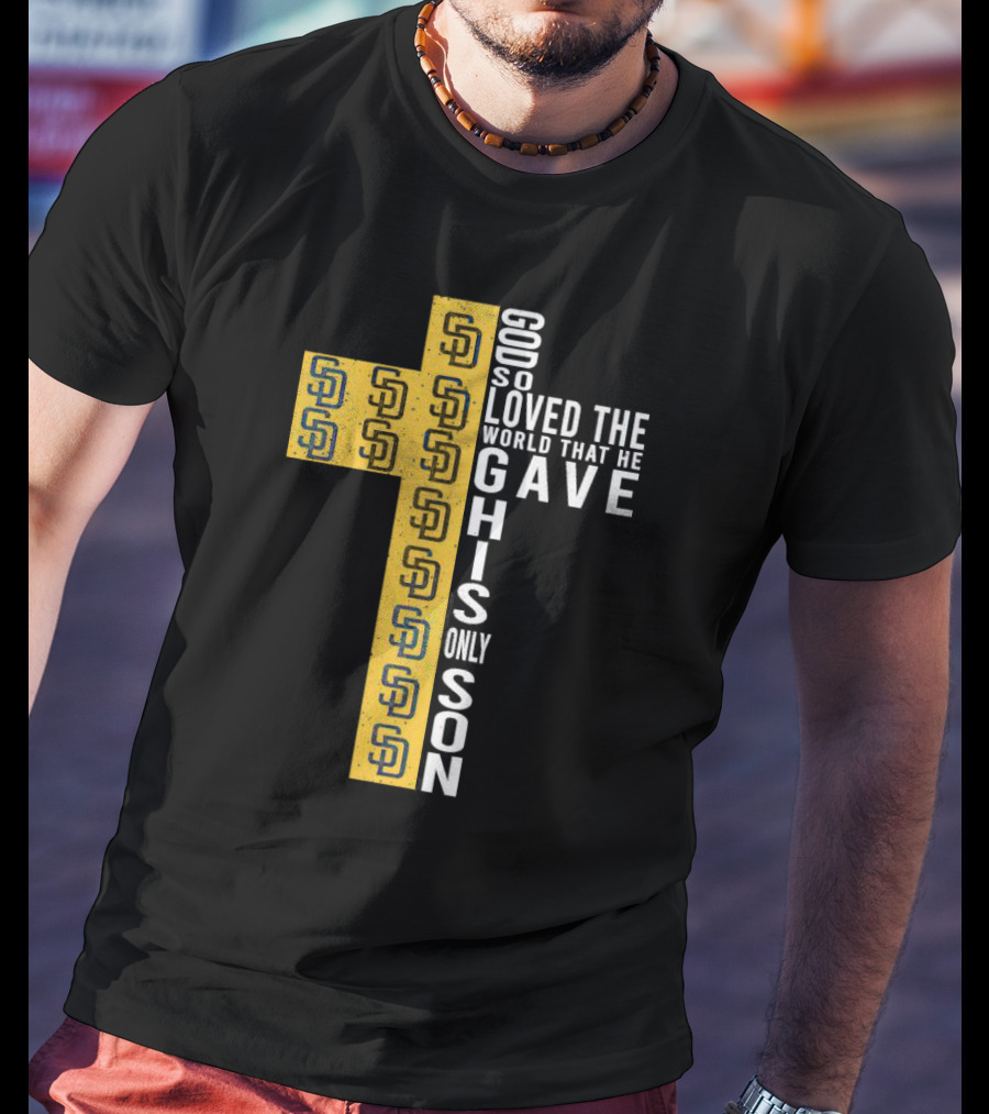 Padres SD Cross God So Loved The World That He Gave His Only Son T-Shirt
