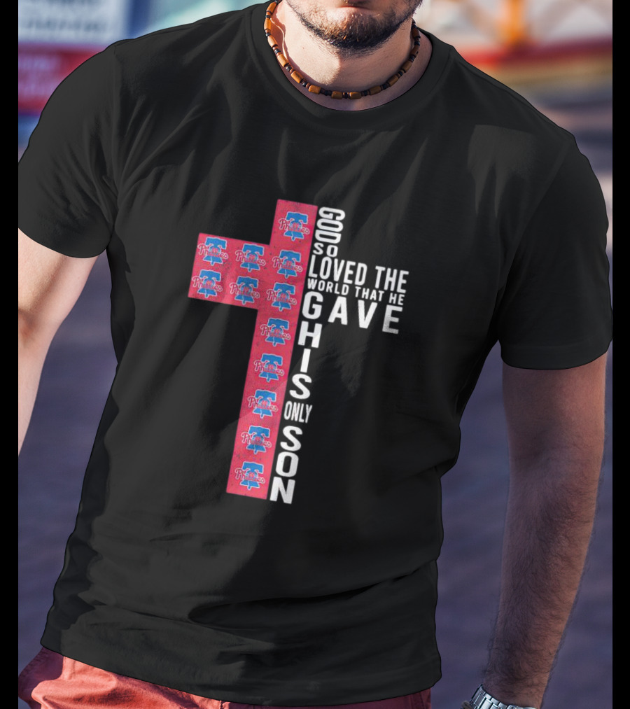 Phillies God So Loved The World That He Gave His Only Son Cross T-Shirt