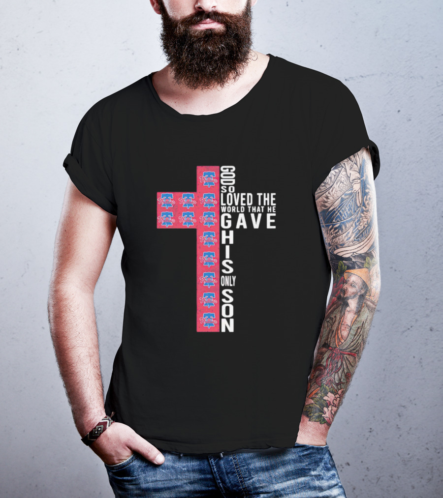 Phillies God So Loved The World That He Gave His Only Son Cross T-Shirt