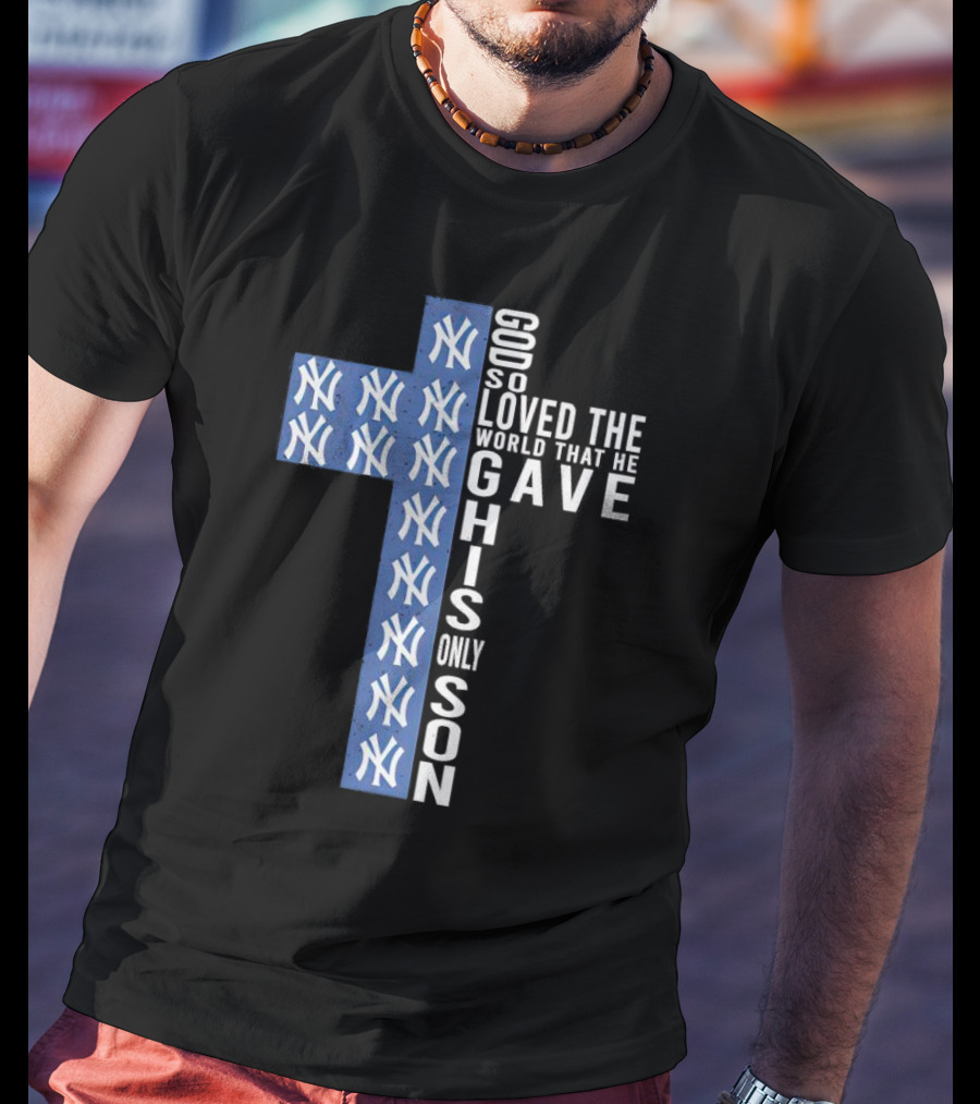 Yankees God So Loved The World That He Gave His Only Son Cross T-Shirt