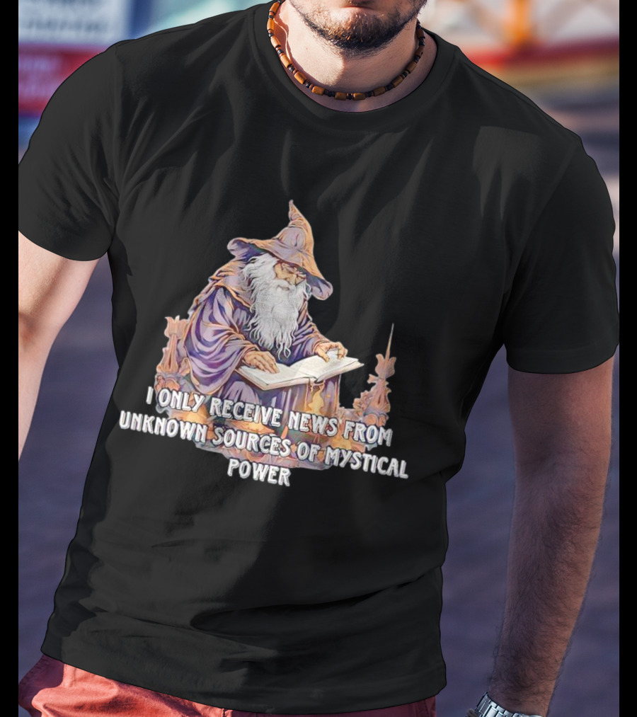 I Only Receive News From Unknown Sources Of Mystical Power Wizard Reading Book T-Shirt