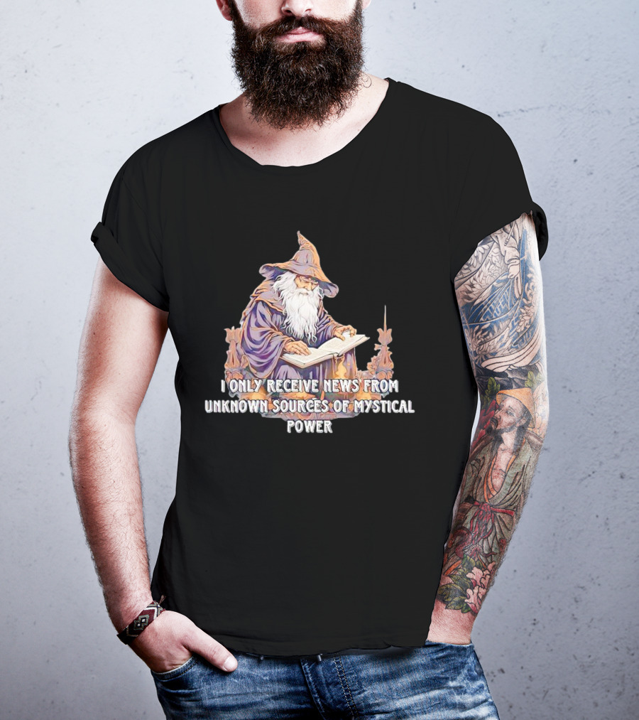 I Only Receive News From Unknown Sources Of Mystical Power Wizard Reading Book T-Shirt