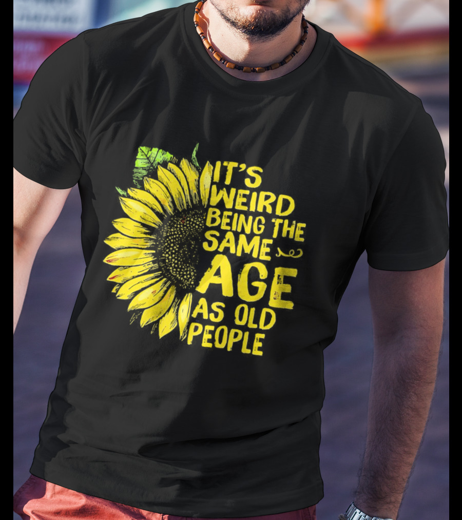 Sunflower It's Weird Being The Same Age As Old People Vintage Humor T-Shirt