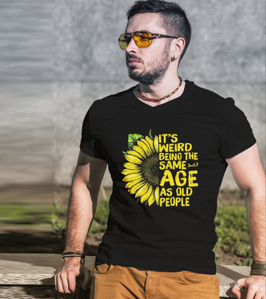 Sunflower It's Weird Being The Same Age As Old People Vintage Humor T-Shirt