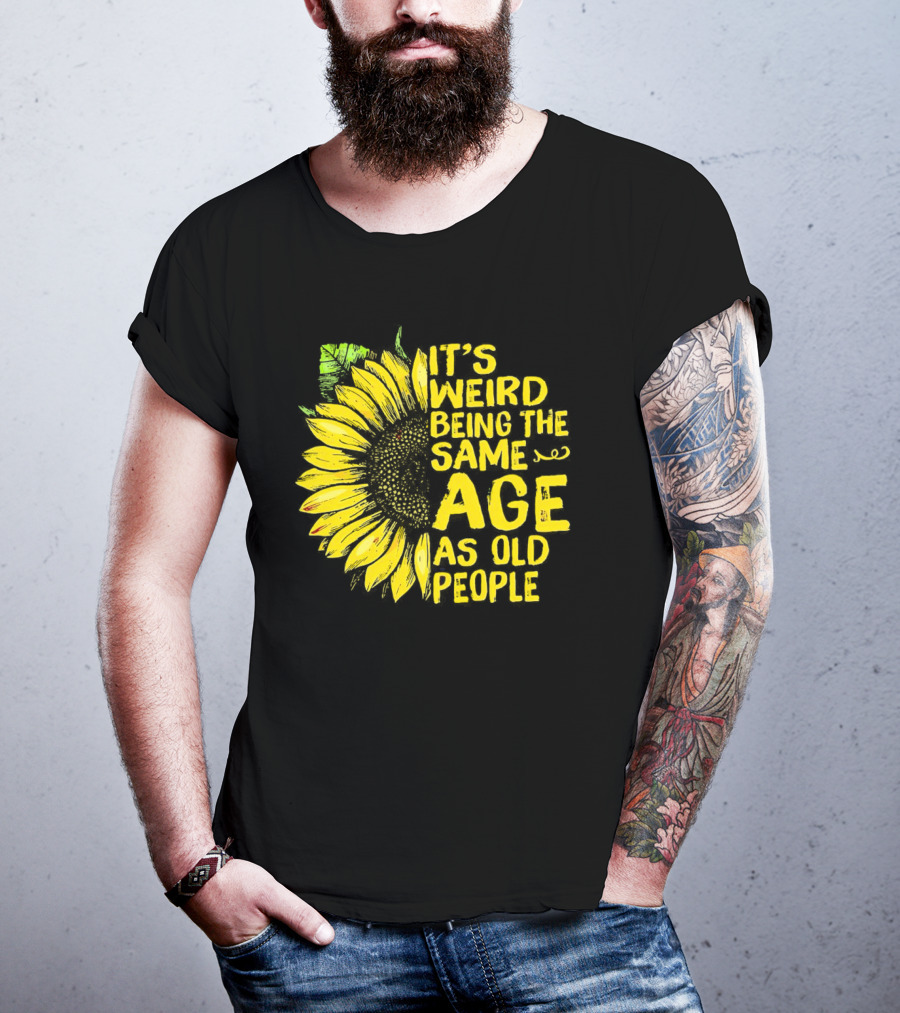 Sunflower It's Weird Being The Same Age As Old People Vintage Humor T-Shirt