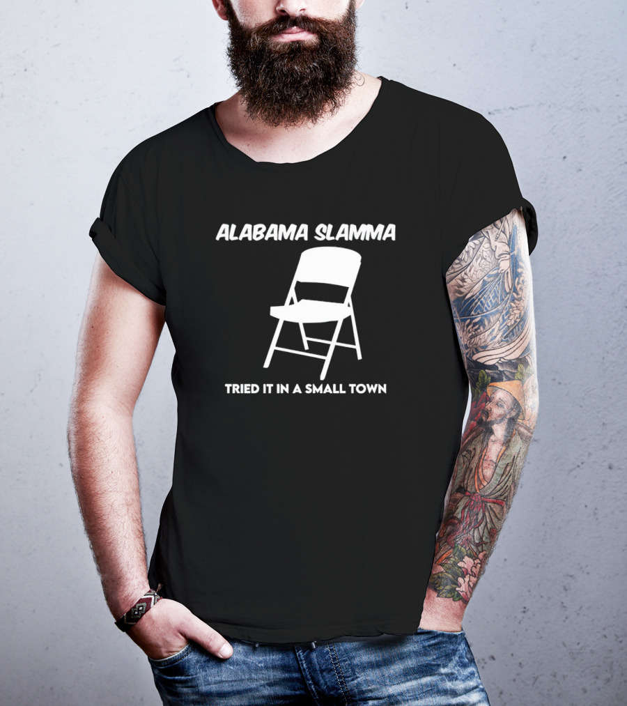 Alabama Slamma Tried It In A Small Town Folding Chair T-Shirt