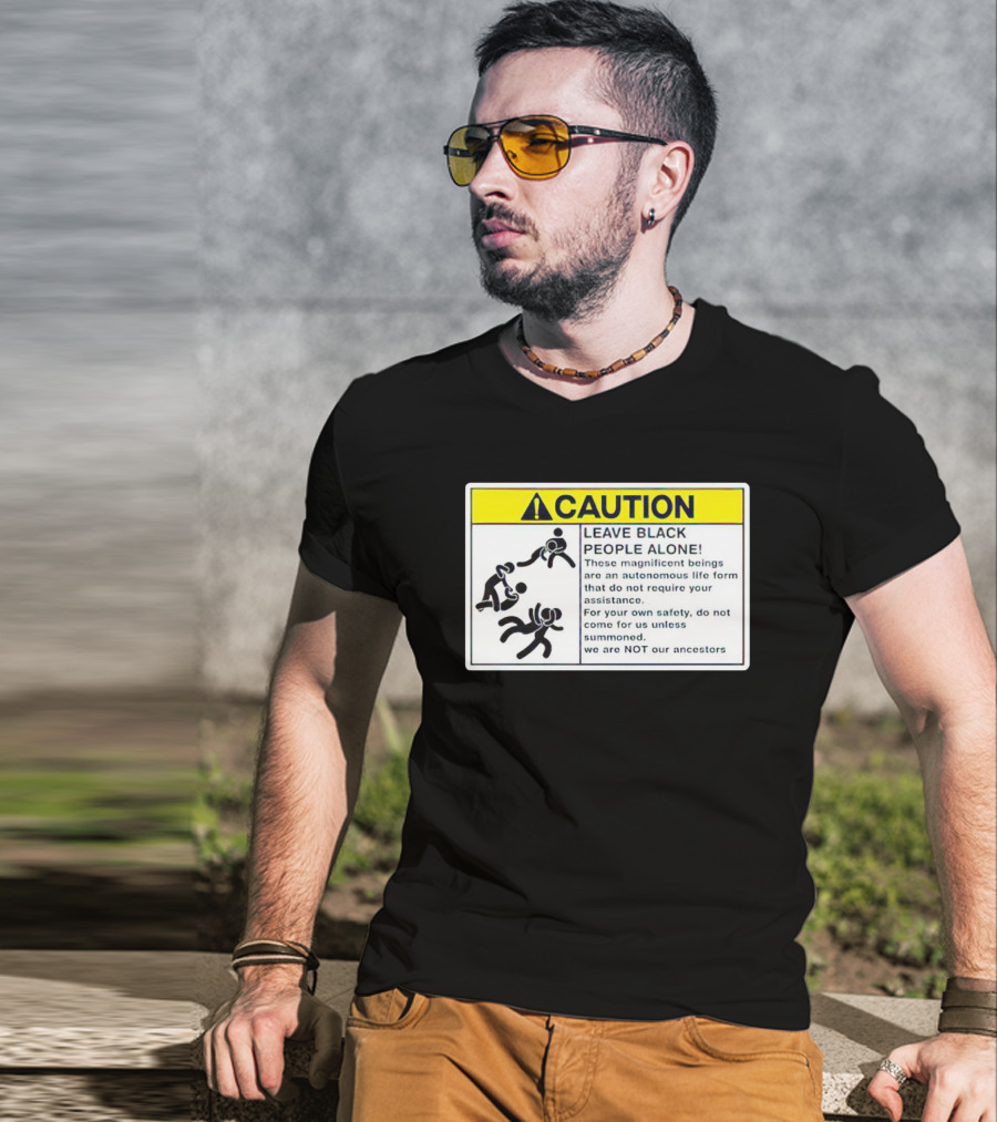 Caution Leave Black People Alone Warning Sign Autonomous Life Form Safety T-Shirt