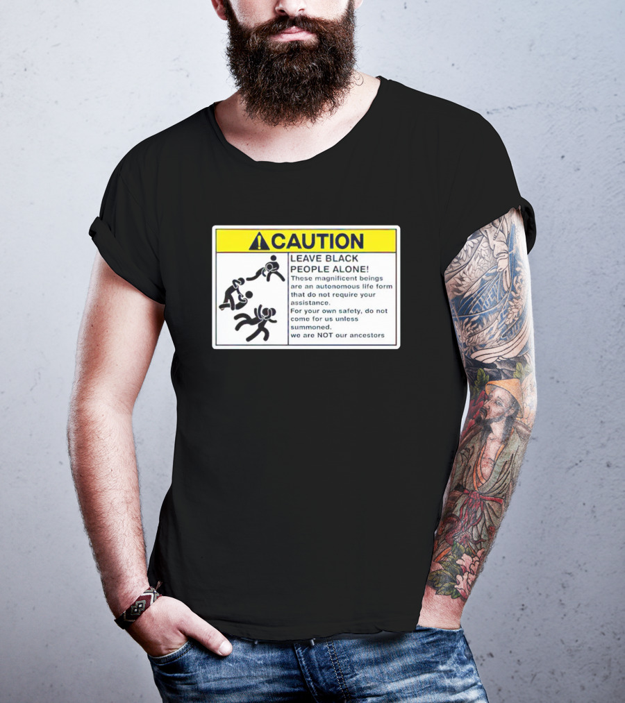 Caution Leave Black People Alone Warning Sign Autonomous Life Form Safety T-Shirt