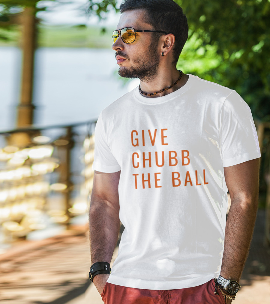 Nick Chubb Give Chubb The Ball Browns Football T-Shirt