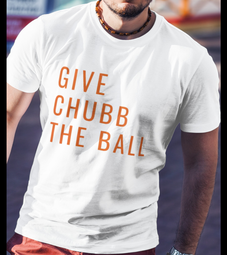 Nick Chubb Give Chubb The Ball Browns Football T-Shirt