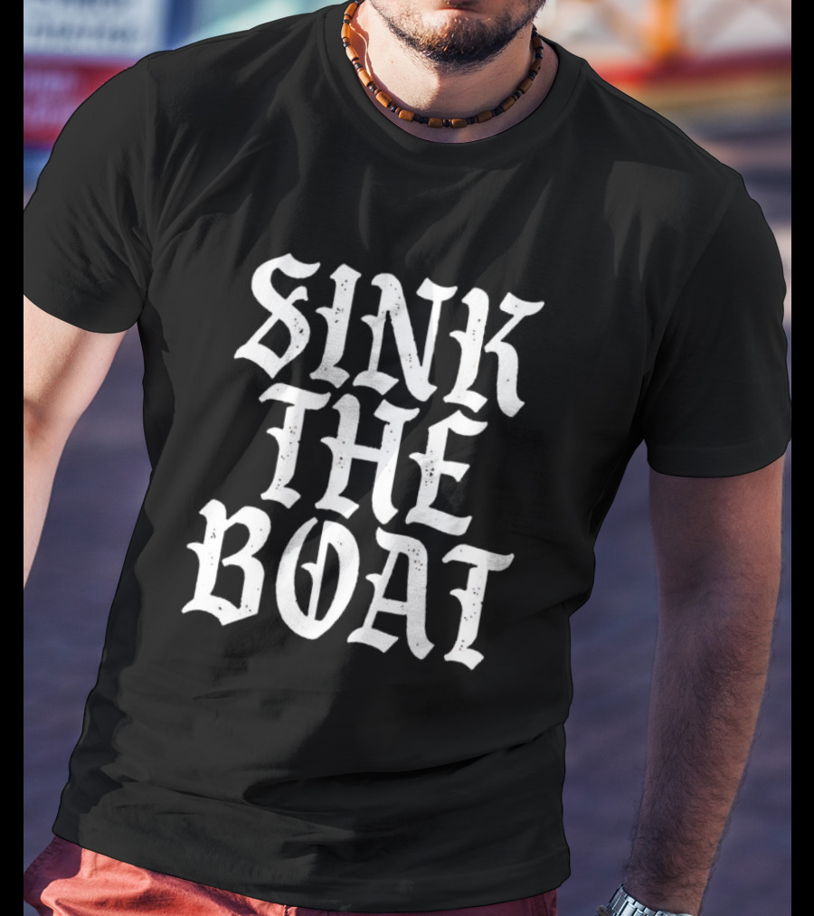 Sink The Boat Bold Gothic Text T-Shirt
