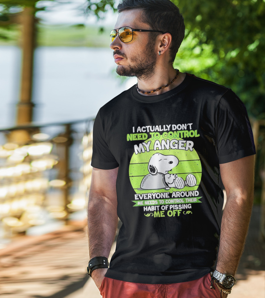 Snoopy I Actually Don’t Need To Control My Anger Everyone Around Me Needs To Control Their Habit Of Pissing Me Off T-Shirt