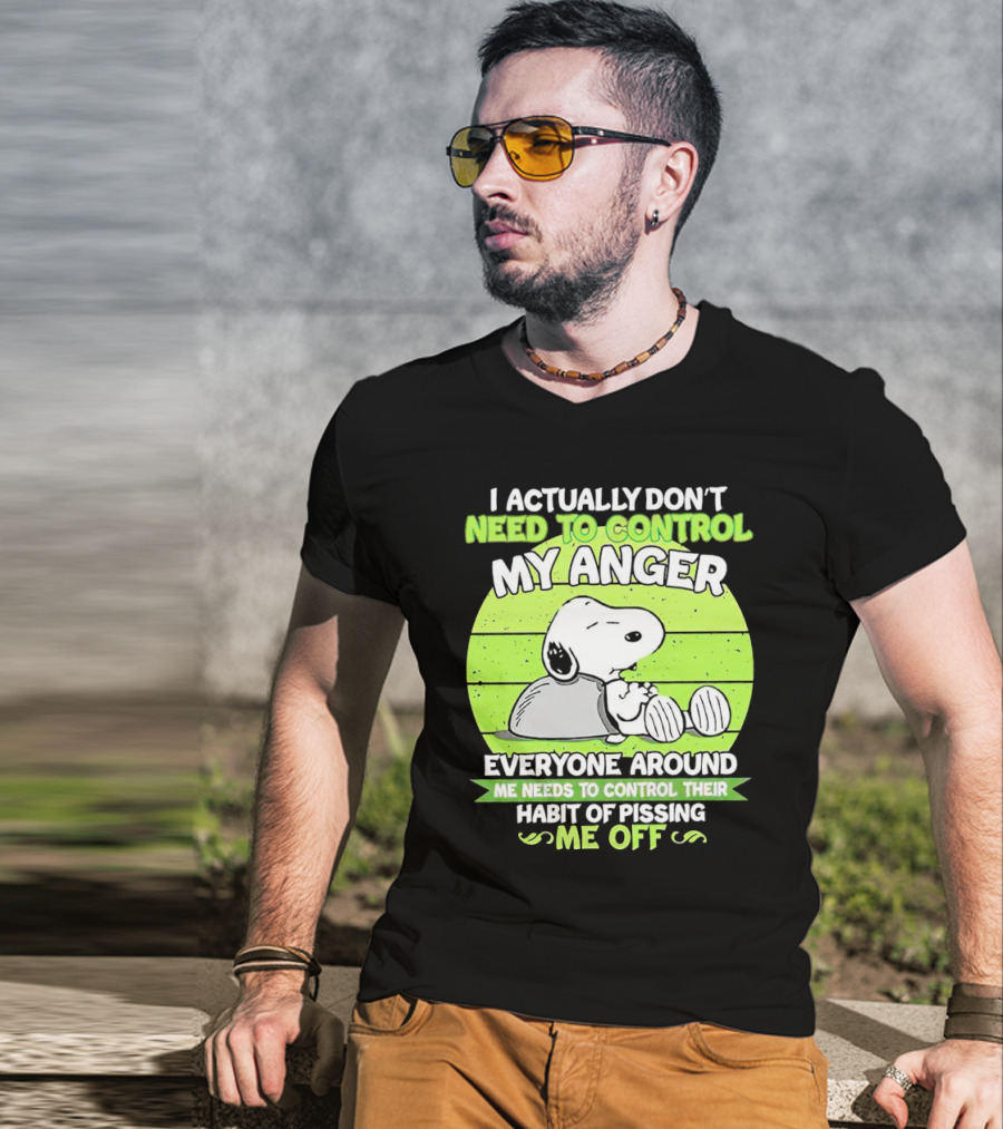 Snoopy I Actually Don’t Need To Control My Anger Everyone Around Me Needs To Control Their Habit Of Pissing Me Off T-Shirt