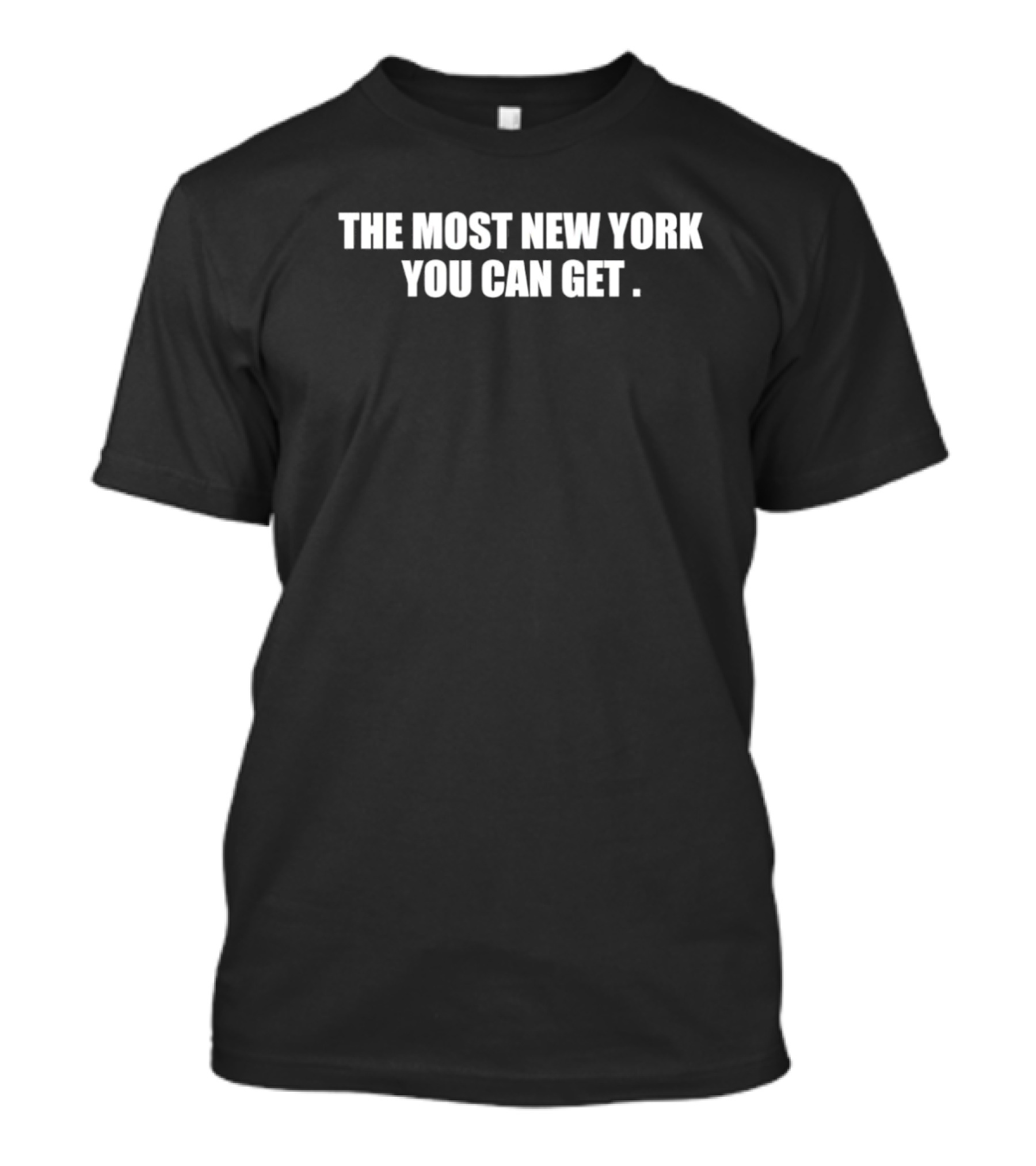 The Most New York You Can Get T-Shirt