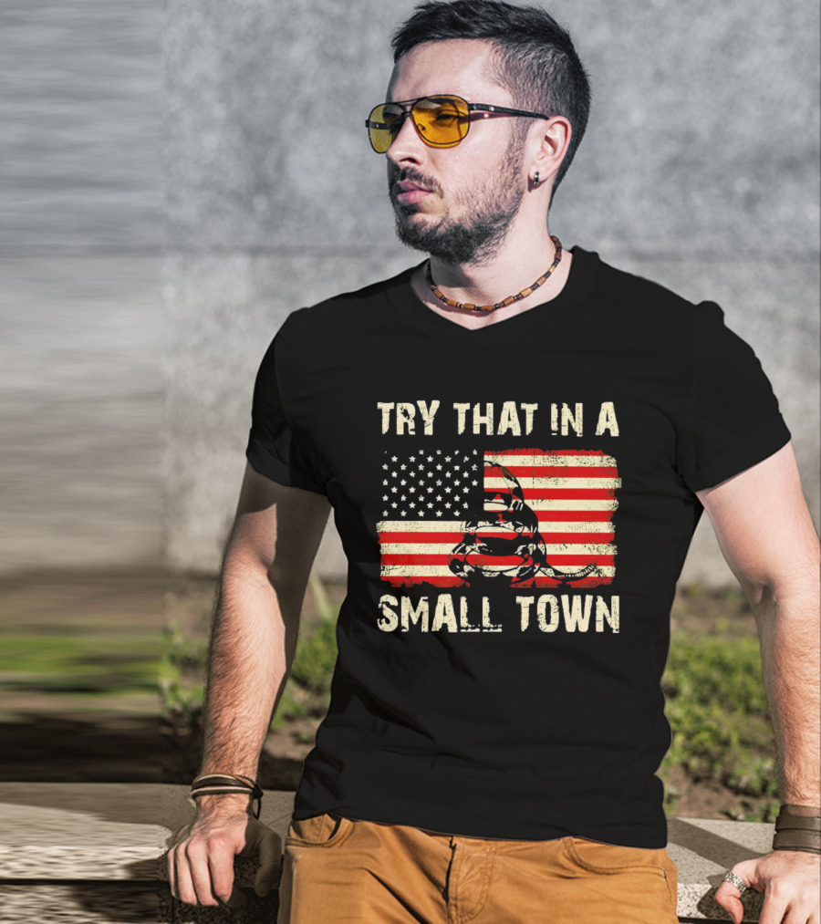 Try That IN A Small Town US Flag Gadsden Snake T-Shirt