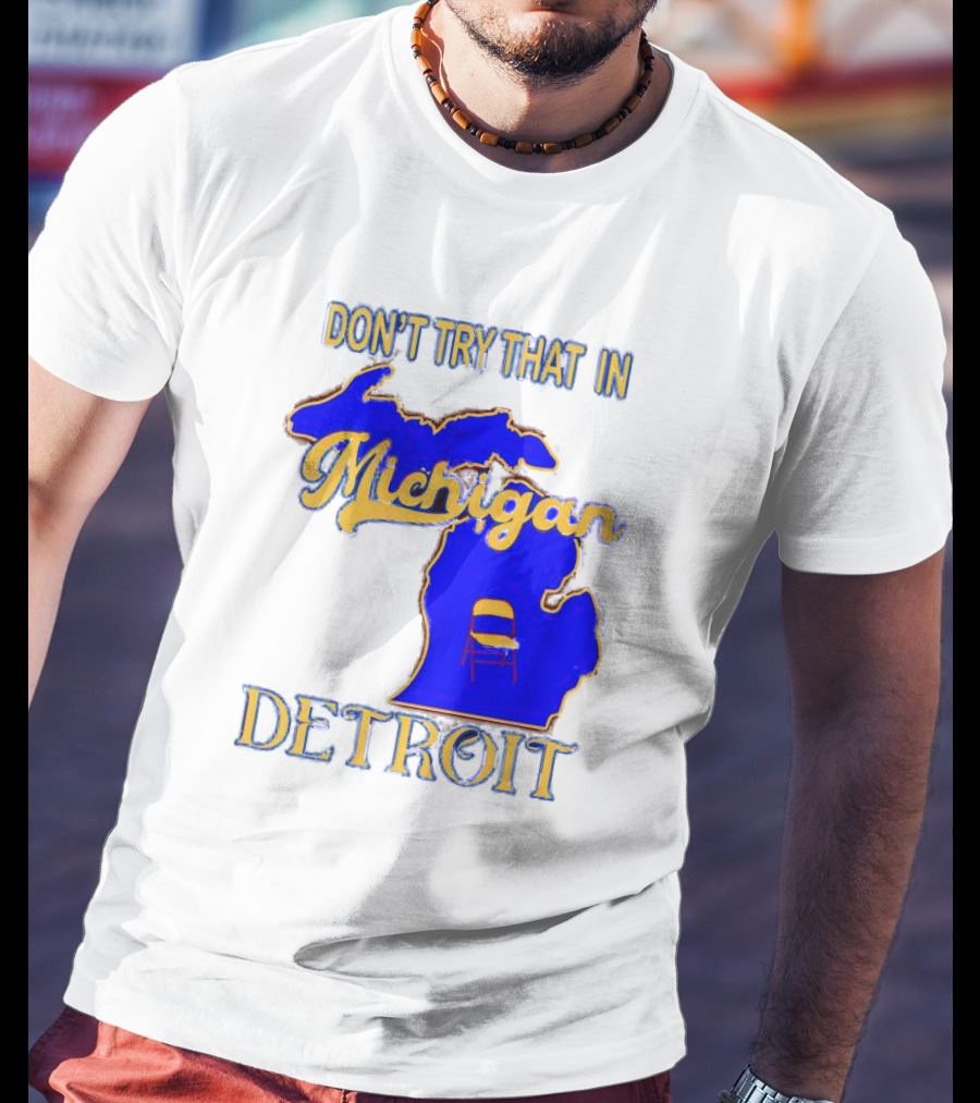 Don’t Try That In Michigan Detroit Map With Chair T-Shirt
