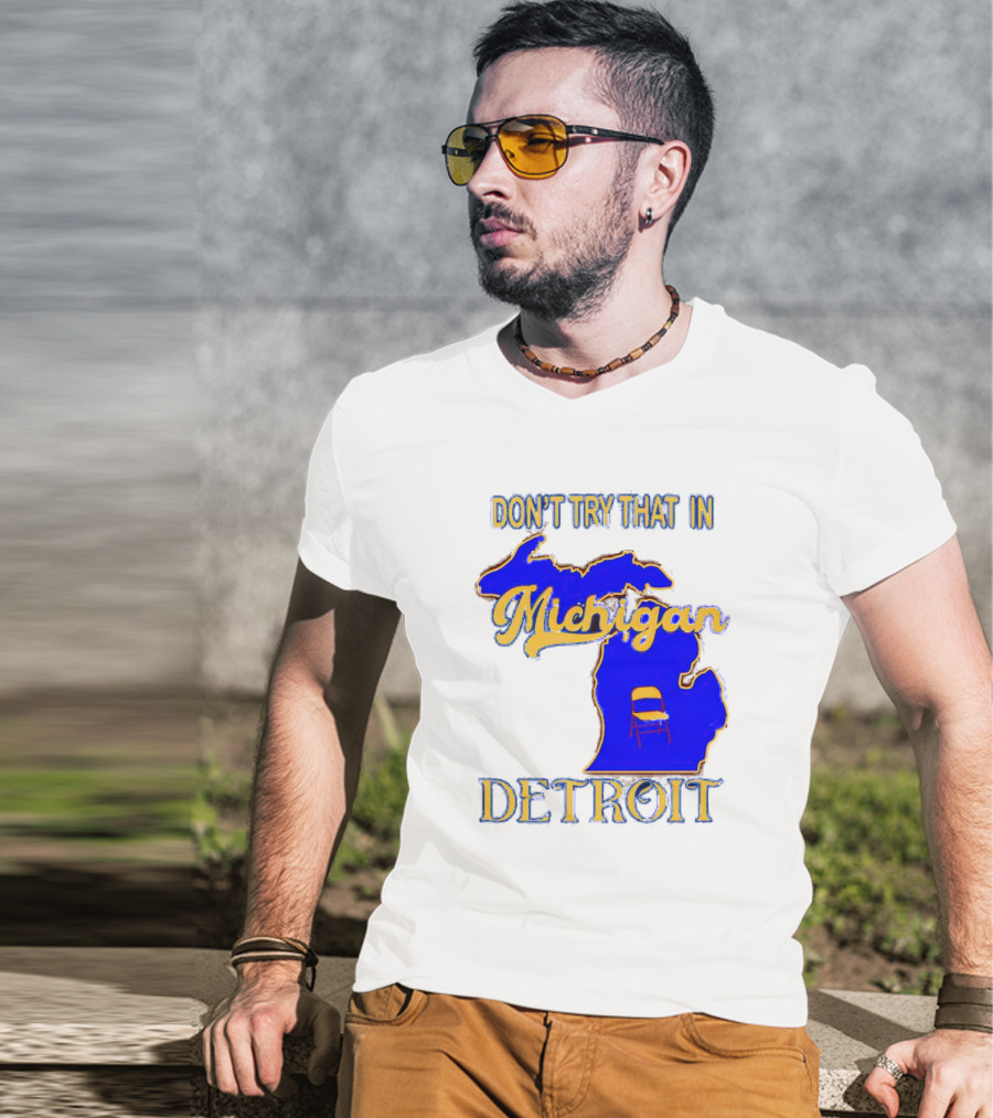 Don’t Try That In Michigan Detroit Map With Chair T-Shirt