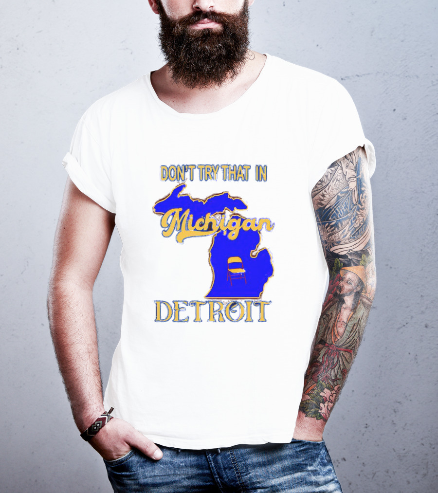 Don’t Try That In Michigan Detroit Map With Chair T-Shirt