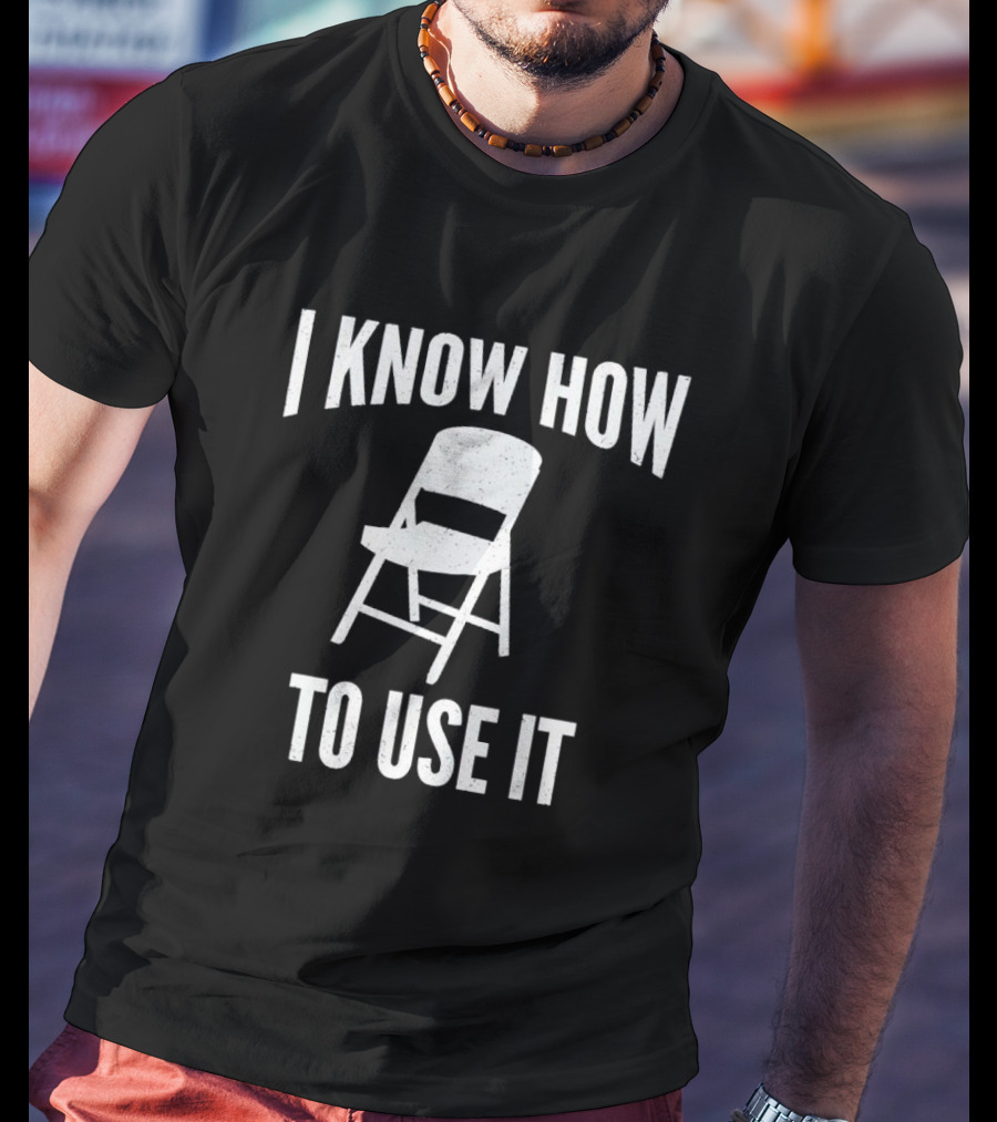 I Know How To Use This Folding Chair T-Shirt