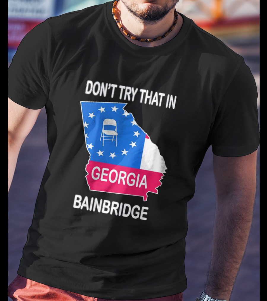 Don't Try That In Georgia Bainbridge Folding Chair Map T-Shirt
