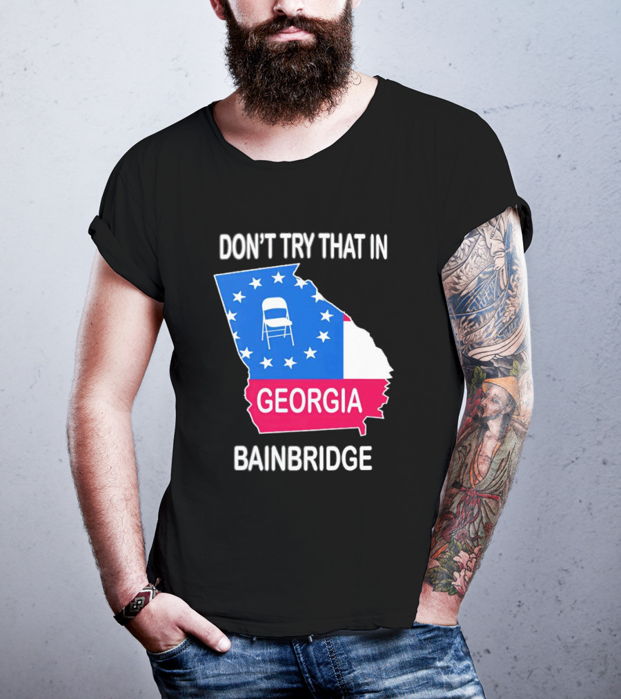 Don't Try That In Georgia Bainbridge Folding Chair Map T-Shirt