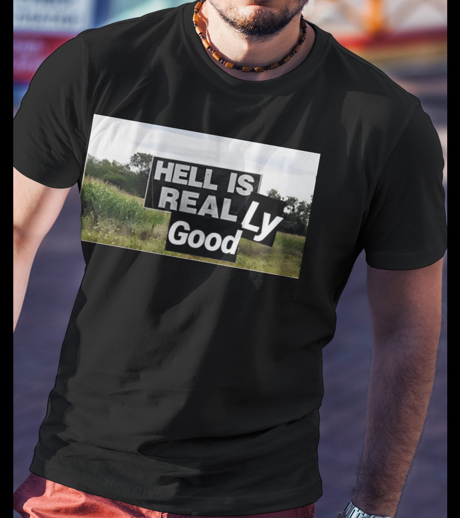 HELL IS REAL Ly Good T-Shirt