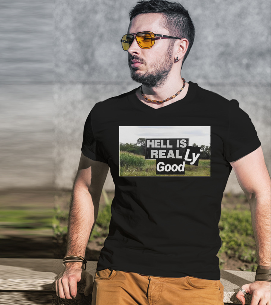 HELL IS REAL Ly Good T-Shirt