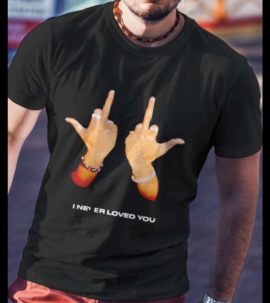 I NEVER LOVED YOU Middle Finger Gesture T-Shirt