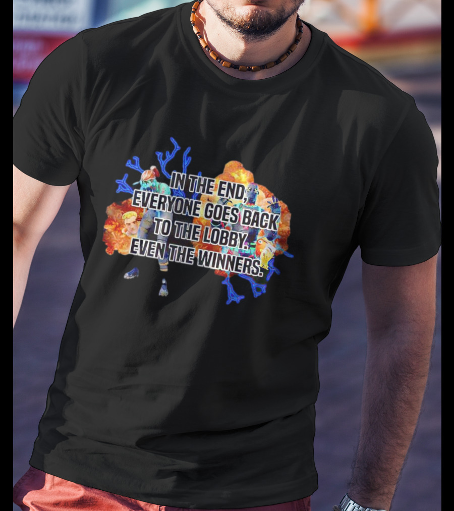 In The End Everyone Goes Back To The Lobby Even The Winners Video Game T-Shirt