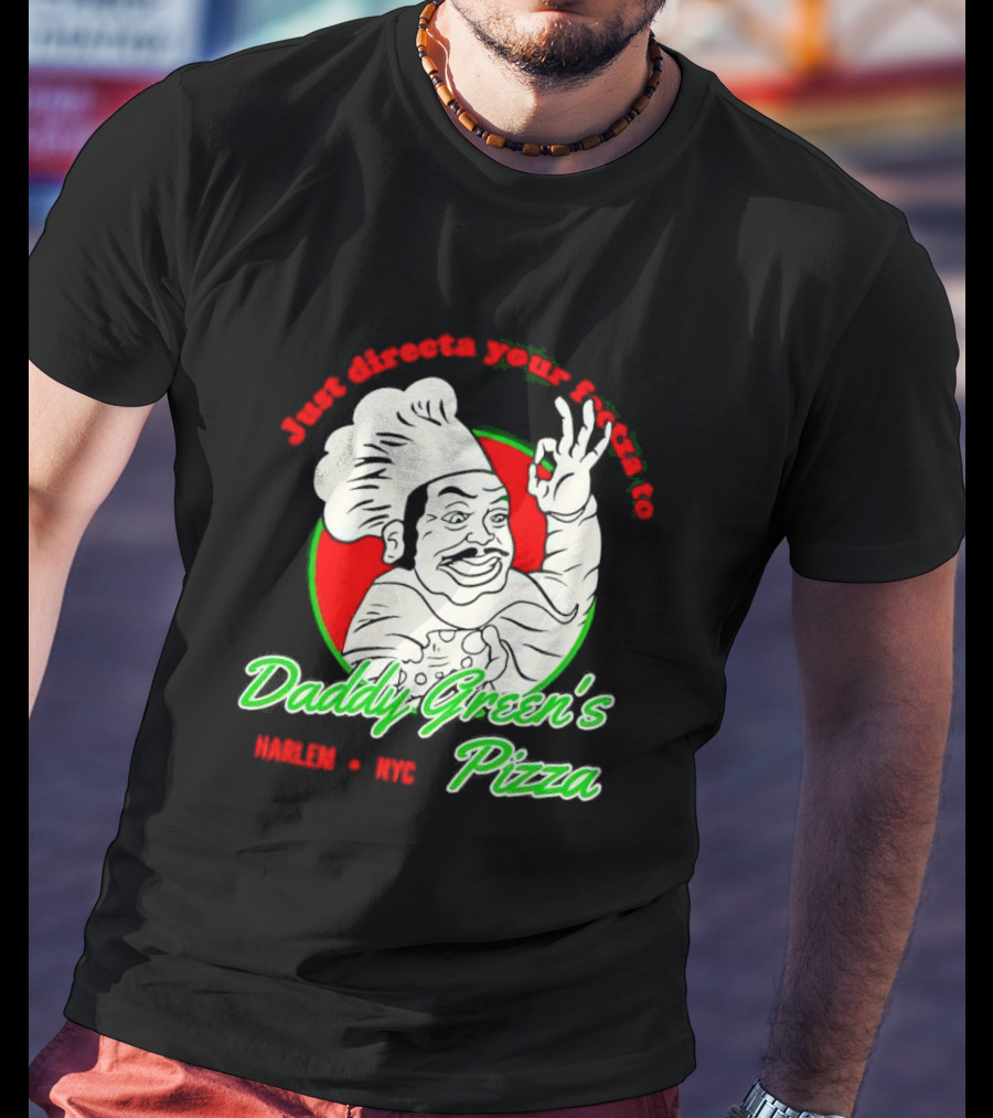 Just Directa Your Feetza To Daddy Green’s Pizza Harlem NYC T-Shirt