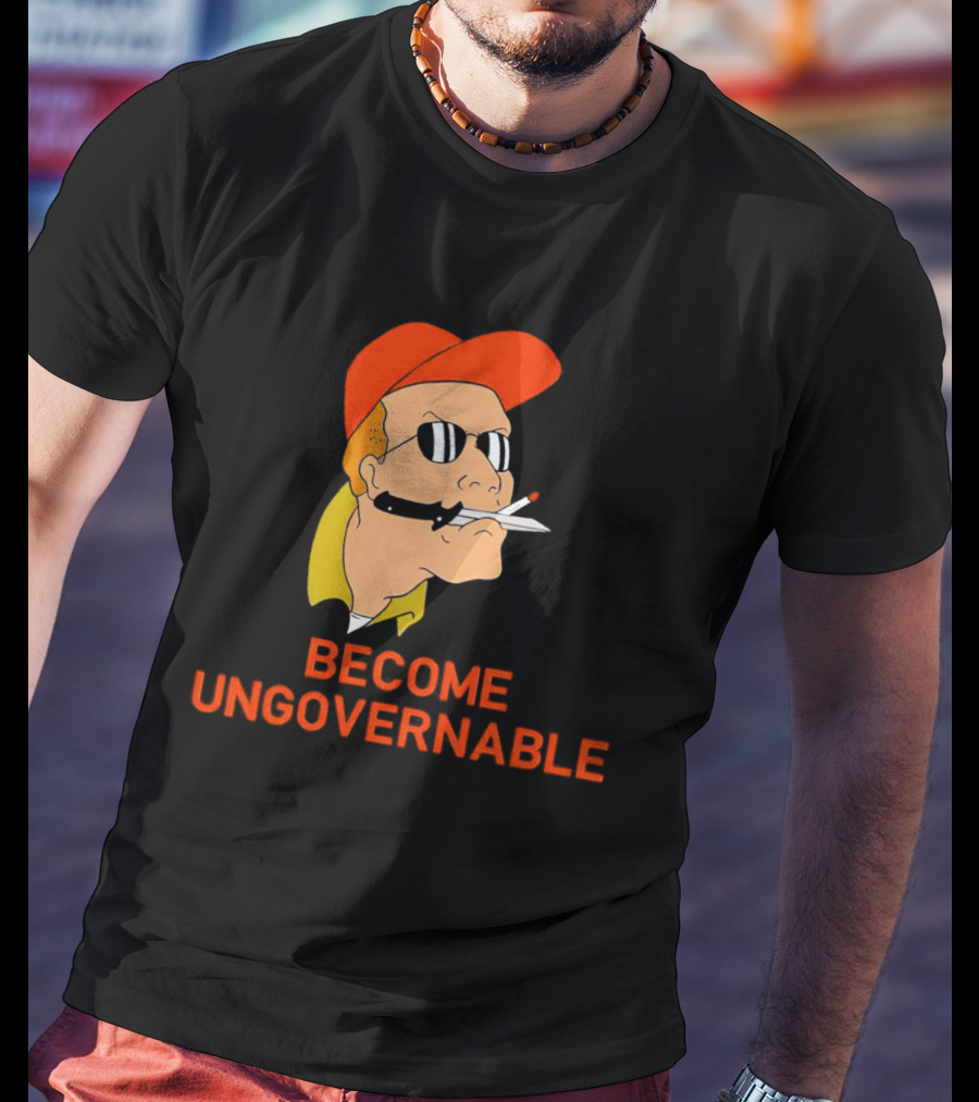 Become Ungovernable King Of The Hill T-Shirt