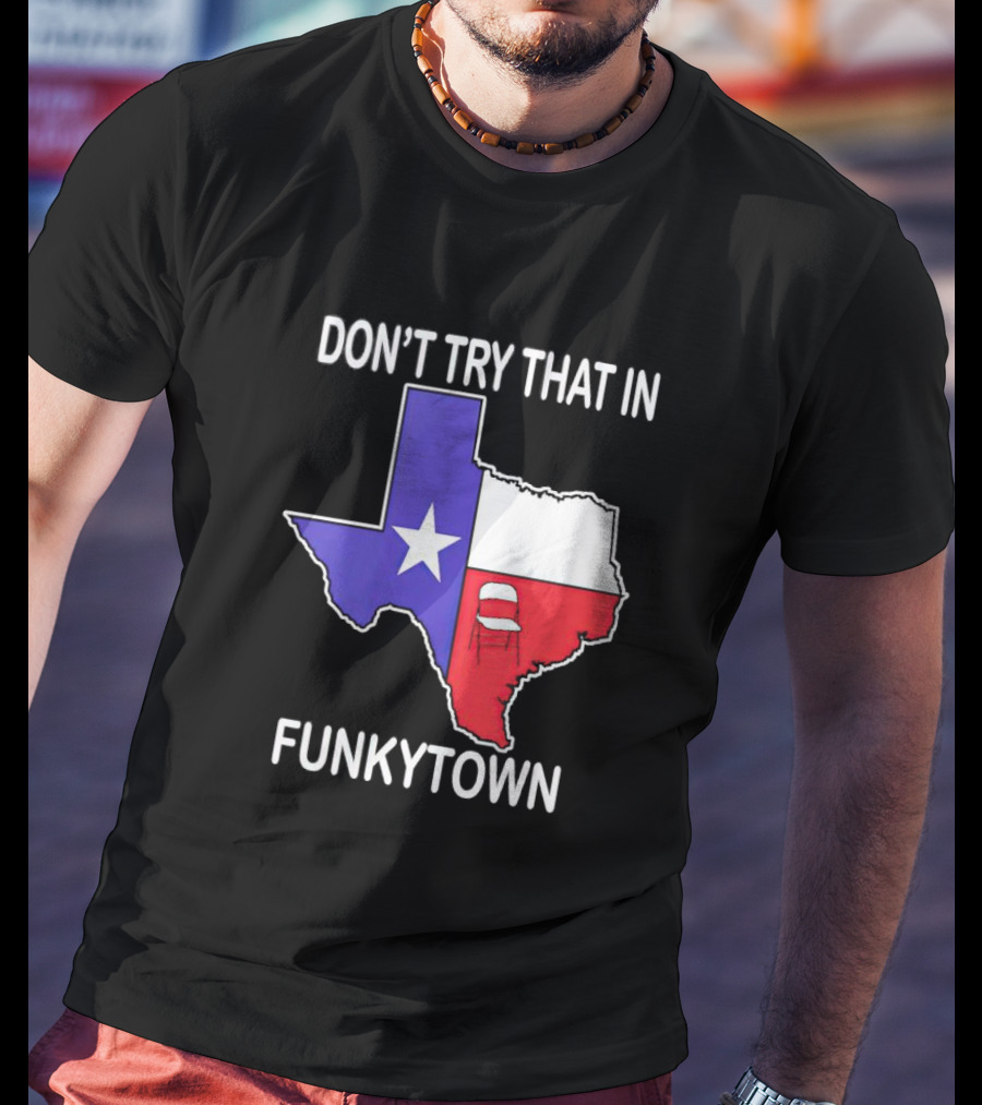 Don't Try That In Funkytown Texas Folding Chair State Flag T-Shirt