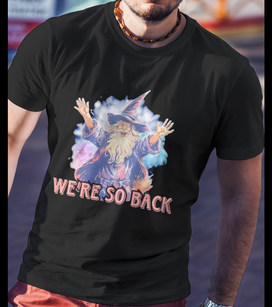 We're So Back Wizard Fantasy Magic Reunion T-Shirt