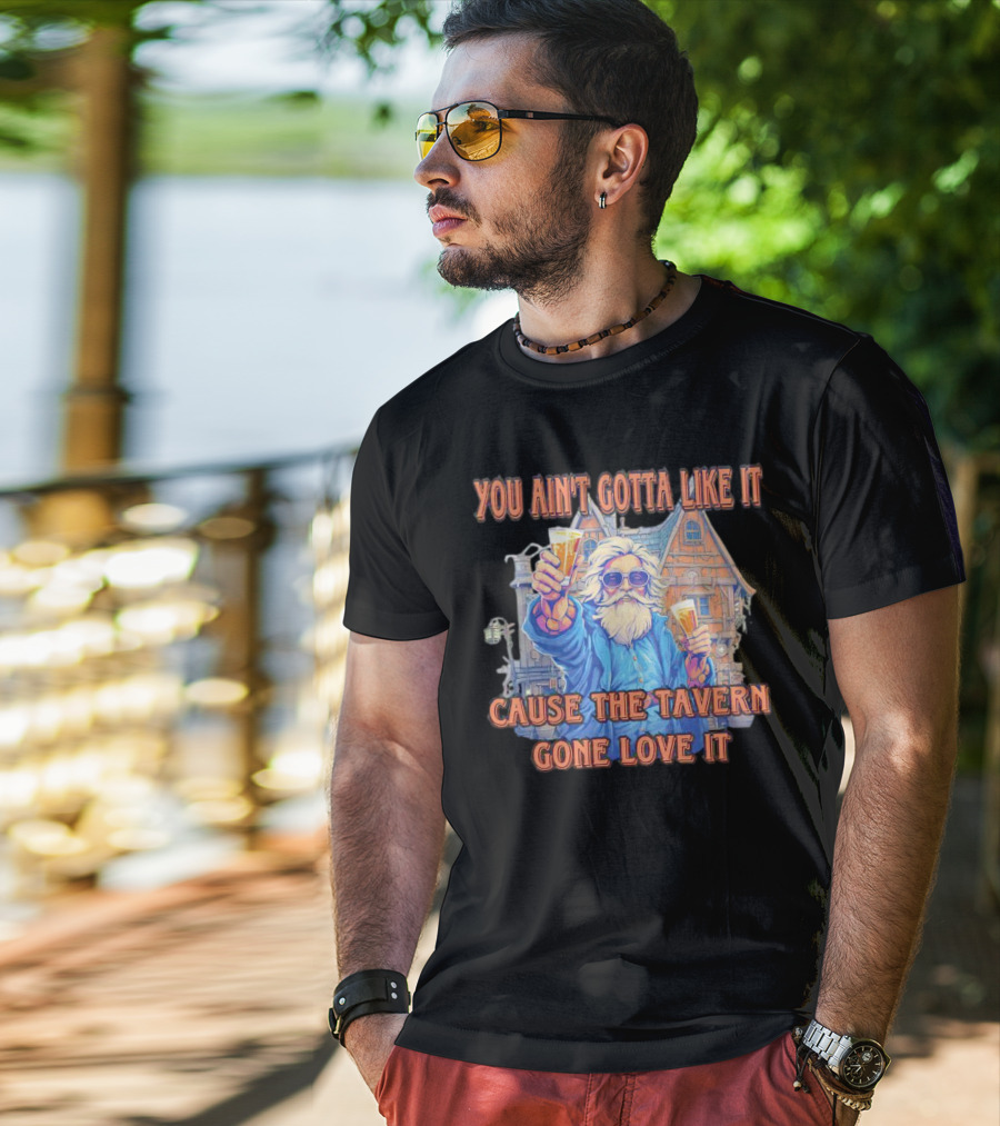 You Ain't Gotta Like It Cause The Tavern Gone Love It Vintage Santa Cheers House T-Shirt