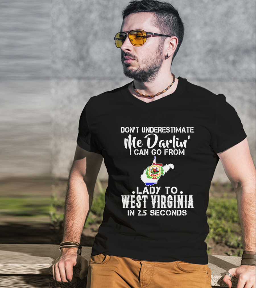 Don’t Underestimate Me Darlin' I Can Go From Lady To West Virginia In 2.5 Seconds T-Shirt