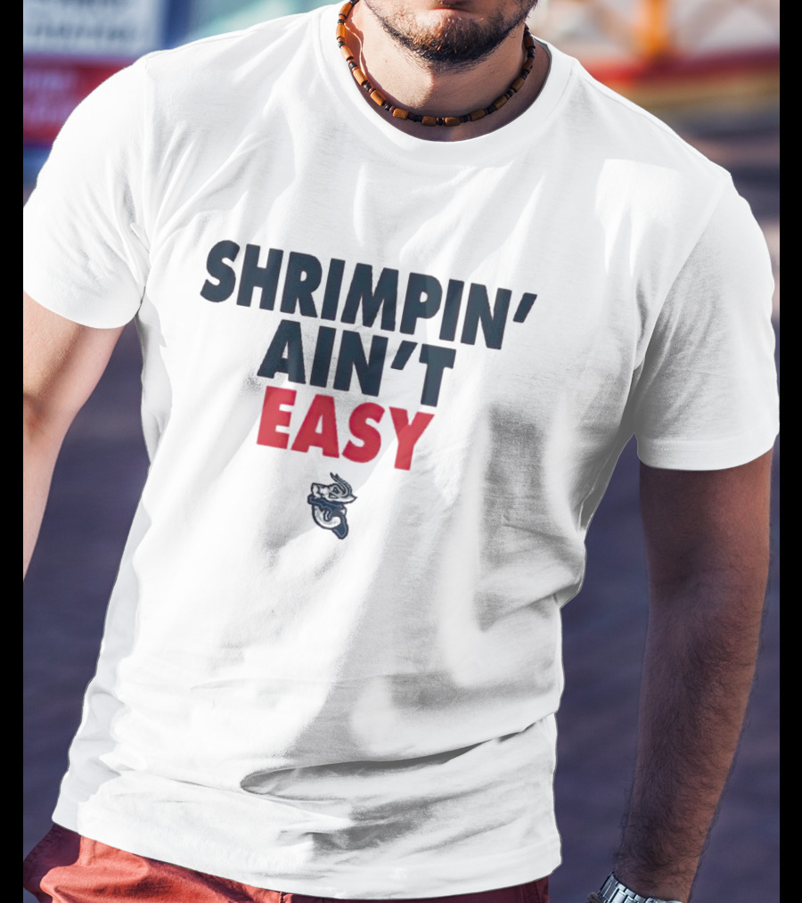 Jacksonville Jumbo Shrimp Shrimpin' Ain't Easy T-Shirt