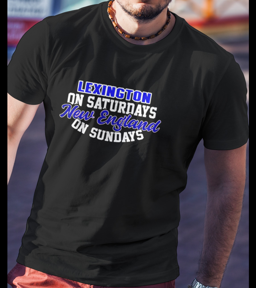 Lexington On Saturdays New England On Sundays Football Fans T-Shirt