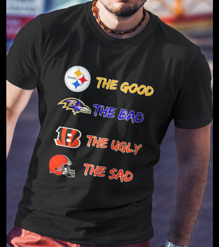 Steelers The Good Ravens The Bad Bengals The Ugly Browns The Sad T-Shirt