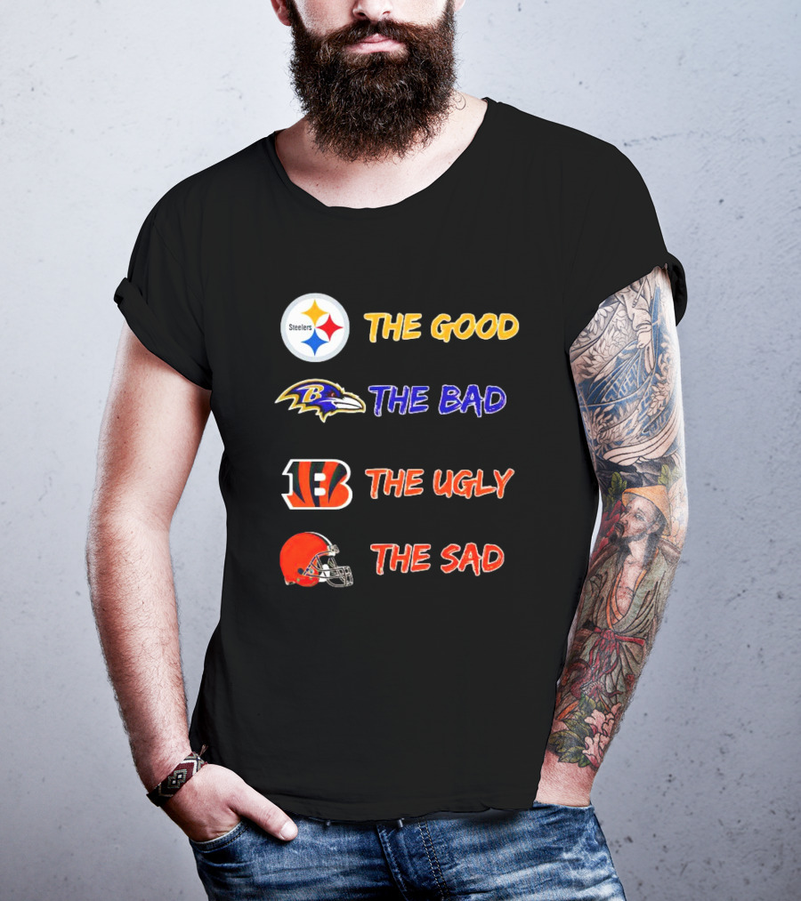 Steelers The Good Ravens The Bad Bengals The Ugly Browns The Sad T-Shirt
