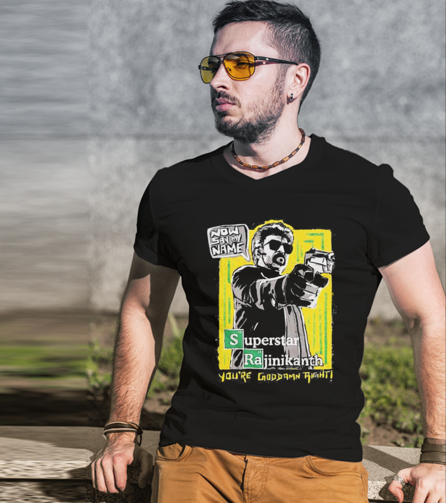 Now Say My Name Superstar Rajinikanth You're Goddamn Right T-Shirt