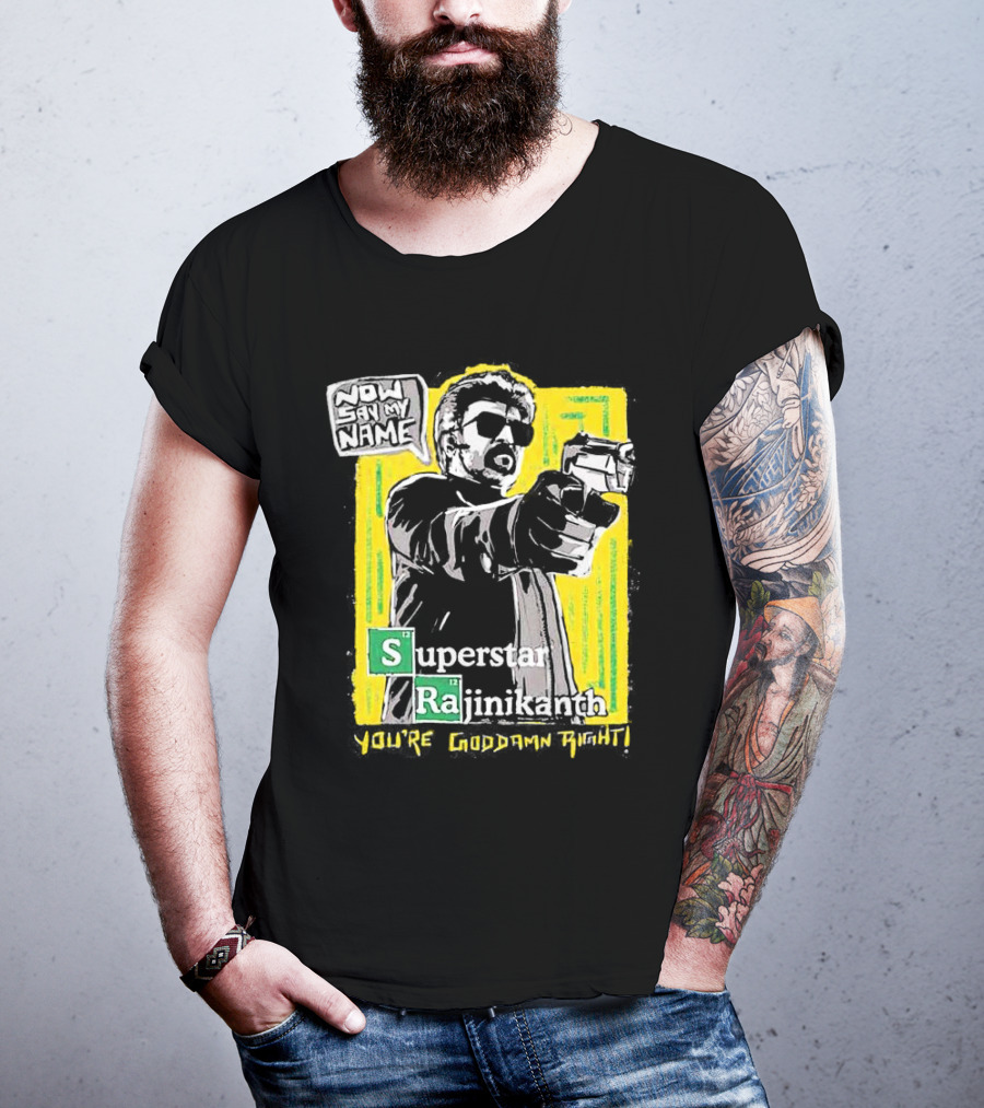 Now Say My Name Superstar Rajinikanth You're Goddamn Right T-Shirt