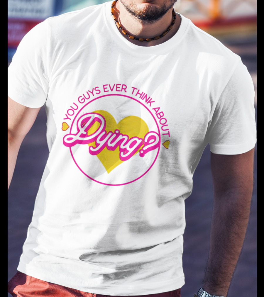 Barbenheimer You Guys Ever Think About Dying Heart T-Shirt