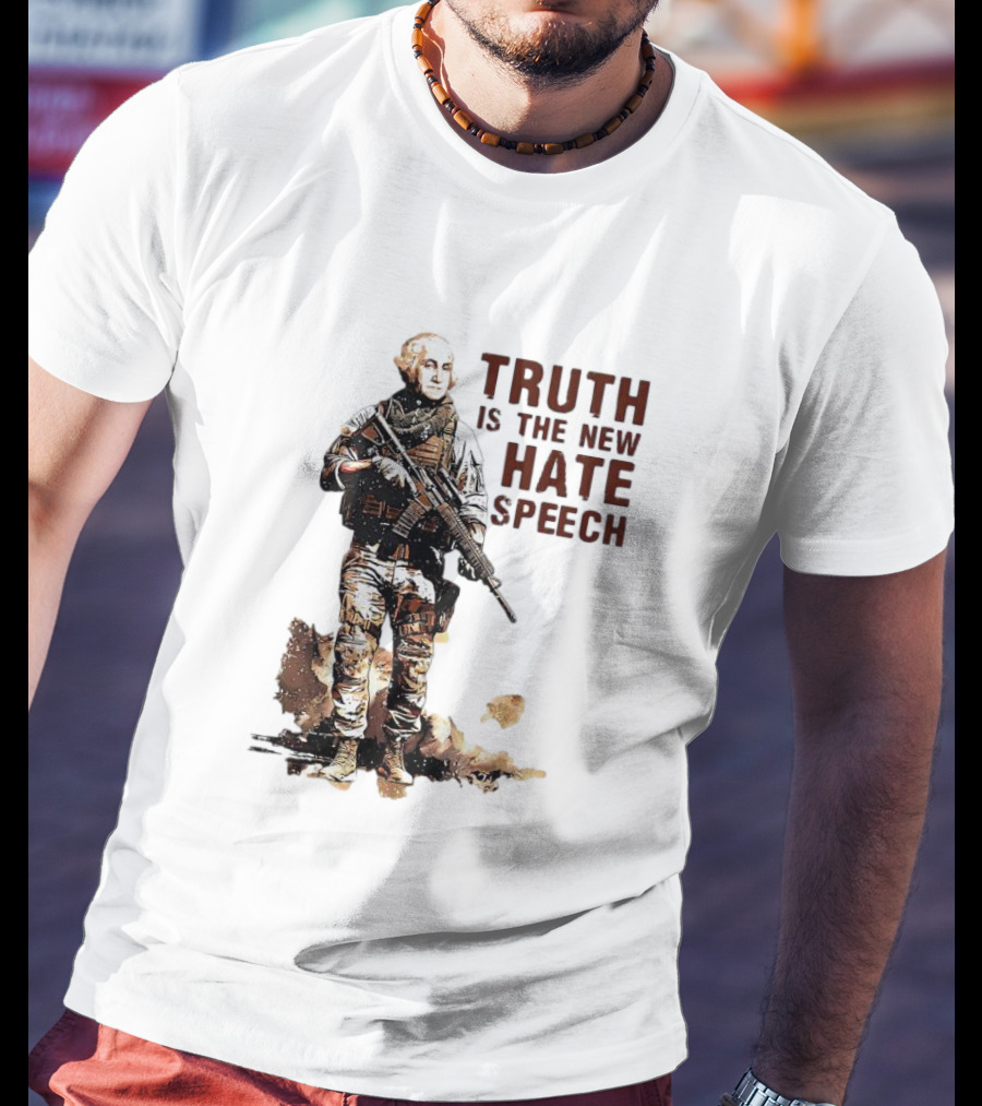 George Washington Truth Is The New Hate Speech Soldier T-Shirt