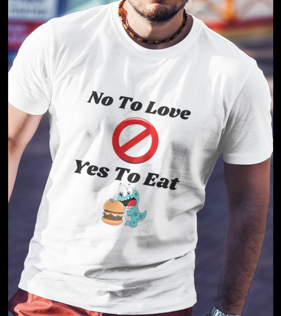 No To Love Yes To Eat Dinosaur Hamburger T-Shirt