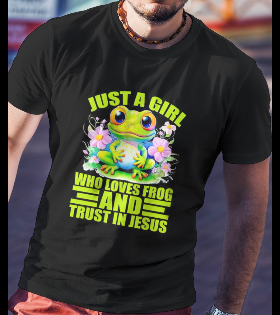 Just A Girl Who Loves Frog And Trust In Jesus With Flowers T-Shirt