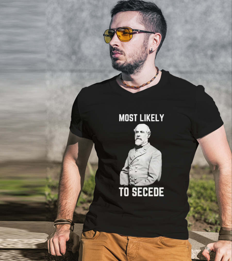 Most Likely To Secede Robert E. Lee T-Shirt