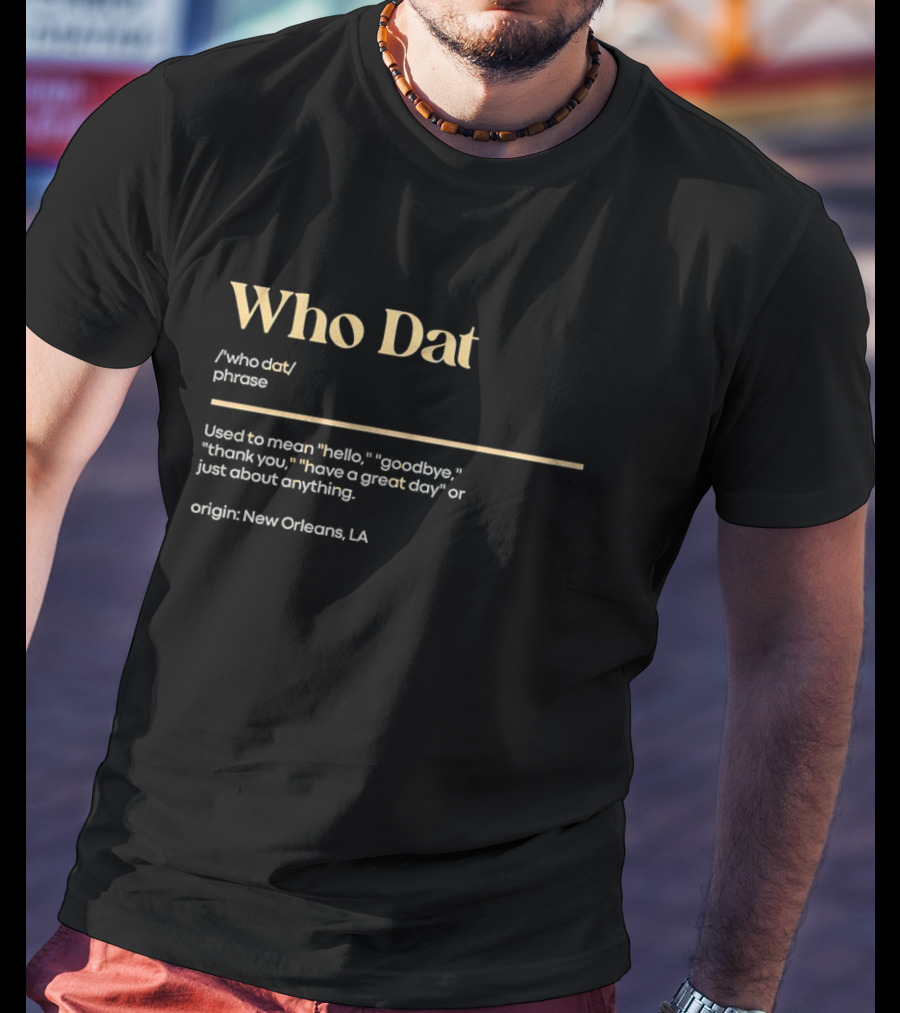 Who Dat Phrase Origin New Orleans Hello Goodbye Thank You T-Shirt