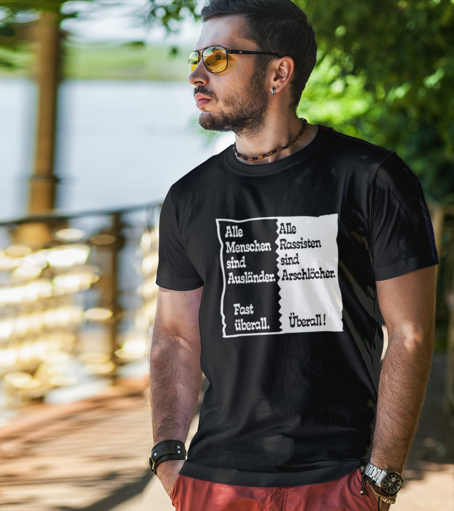 Alle Menschen Sind Ausländer Fast Überall Alle Rassisten Sind Arschlöcher Überall T-Shirt